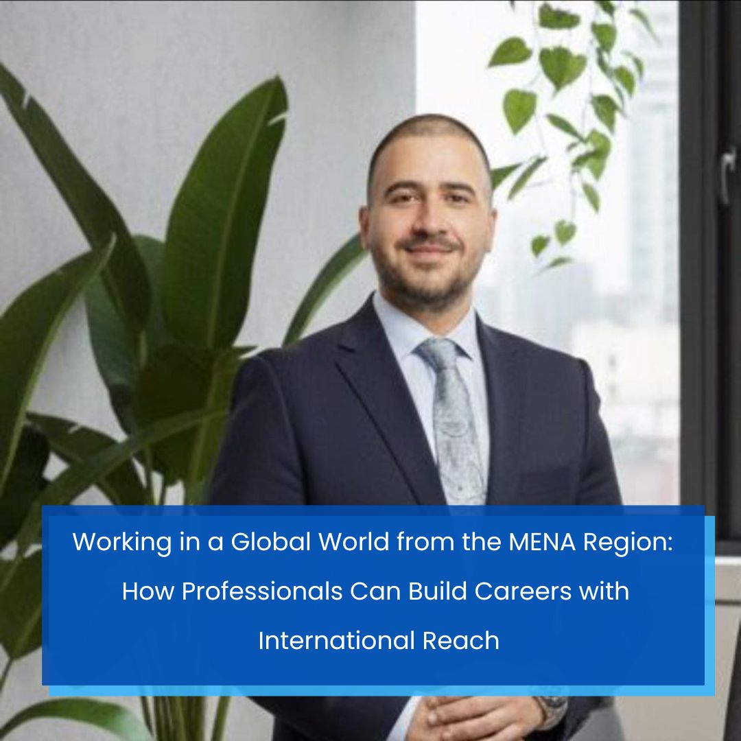 Working in a Global World from the MENA Region: How Professionals Can Build Careers with International Reach